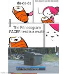 The fitness gram pacer test | da-da-da; The Fitnessgram PACER test is a multi- | image tagged in first words | made w/ Imgflip meme maker