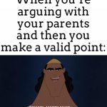 But then the parents say, “you dare oppose me mortal” | When you’re arguing with your parents and then you make a valid point: | image tagged in mission accomplished,arguing,parents | made w/ Imgflip meme maker