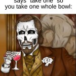 Me in a nushell ☠ (reviving this template I made, feel free to use it) | When the candy bowl says "take one" so you take one whole bowl: | image tagged in skeleton leo,memes,funny,halloween,spooky month,laughing leo | made w/ Imgflip meme maker