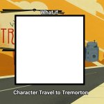 Who Travels To Tremorton