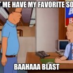 hank is pissed | LET ME HAVE MY FAVORITE SODA; BAAHAAA BLAST | image tagged in hank hill alamo beer complaint | made w/ Imgflip meme maker