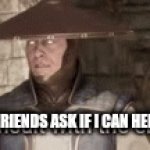 Meme | ME AFTER MY FRIENDS ASK IF I CAN HELP WITH THEM: | image tagged in gifs,funny | made w/ Imgflip video-to-gif maker