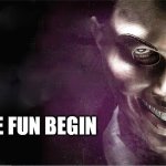Let the fun begin | LET THE FUN BEGIN | image tagged in the purge,creepy,fun | made w/ Imgflip meme maker