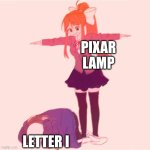 Monika t-posing on Sans | PIXAR LAMP; LETTER I | image tagged in monika t-posing on sans,pixar | made w/ Imgflip meme maker