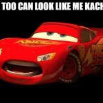 Kachow | YOU TOO CAN LOOK LIKE ME KACHOW | image tagged in kachow | made w/ Imgflip meme maker