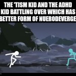 Our battle will be legendary | THE 'TISM KID AND THE ADHD KID BATTLING OVER WHICH HAS THE BETTER FORM OF NUERODEVERGENCY | image tagged in gifs,adhd,autism | made w/ Imgflip video-to-gif maker