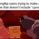 Upvote if-*downvote* | Imgflip users trying to make a meme that doesn't include "upvote if" | image tagged in gifs,upvote begging,bruh | made w/ Imgflip video-to-gif maker