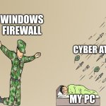 Windows firewall is made of cardboard | WINDOWS FIREWALL; CYBER ATTACKS; MY PC | image tagged in silent protector,windows,virus,computer virus | made w/ Imgflip meme maker