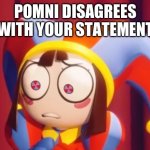 pomni disagrees | POMNI DISAGREES WITH YOUR STATEMENT | image tagged in circus | made w/ Imgflip meme maker