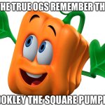 Not sure why this popped in to my head but it did | ONLY THE TRUE OGS REMEMBER THIS GUY; SPOOKLEY THE SQUARE PUMPKIN | image tagged in spookley the square pumpkin,memes,halloween | made w/ Imgflip meme maker