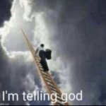 I'm telling God!!! meme