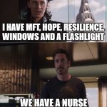 We have a Nurse | I HAVE MFT, HOPE, RESILIENCE, WINDOWS AND A FLASHLIGHT; WE HAVE A NURSE | image tagged in we have a hulk | made w/ Imgflip meme maker