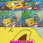 Spongebob dying | OLDER WALLY TROLLMAN; MARRY OLDER GINA GIANT! | image tagged in spongebob dying | made w/ Imgflip meme maker