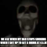 Real | ME ASF WHEN MY DAD STOPS SNORING WHEN I GOT UP TO GET A DRINK AT 4 A.M | image tagged in gifs,funny,relatable,memes,dad | made w/ Imgflip video-to-gif maker