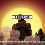 Comick | NEXT CHAPTER | image tagged in but when the world needed him most he vanished | made w/ Imgflip meme maker