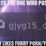 Says the one who posts and likes furry porn/yiff