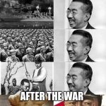japan ww2 meme | BEFORE THE WAR; AFTER THE WAR | image tagged in japan ww2 meme | made w/ Imgflip meme maker