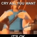 its ok | IT'S OK | image tagged in gifs,tf2 | made w/ Imgflip video-to-gif maker