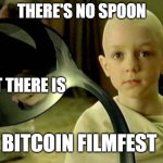 Exit the matrix | THERE'S NO SPOON; BUT THERE IS; BITCOIN FILMFEST | image tagged in spoon matrix,bitcoin filmfest,bitcoin cinema | made w/ Imgflip meme maker