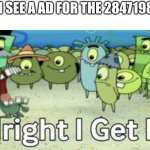 Alright I get it | ME WHEN I SEE A AD FOR THE 28471982TH TIME | image tagged in alright i get it | made w/ Imgflip meme maker