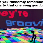 n o s t a l g i a | When you randomly remember the lyrics to that one song you forgot: | image tagged in funny memes,they're groovin,nostalgia | made w/ Imgflip meme maker