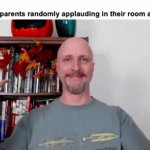 why tho | Nobody :
Both of my parents randomly applauding in their room at 3 AM : | image tagged in gifs,memes,funny,relatable,parents,front page plz | made w/ Imgflip video-to-gif maker