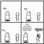 Timesheets are Scary | THIS IS YOUR TIMESHEET REMINDER | image tagged in ghost boo | made w/ Imgflip meme maker