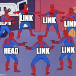Linked Lists | LINK; LINK; LINK; NULLPTR; LINK; LINK; HEAD | image tagged in same spider man 7 | made w/ Imgflip meme maker