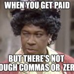 Payday Auntie | WHEN YOU GET PAID; BUT THERE'S NOT 
ENOUGH COMMAS OR  ZEROS | image tagged in aunt esther,payday,no money | made w/ Imgflip meme maker
