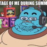 Idc if I’m 11 weeks late | REAL FOOTAGE OF ME DURING SUMMER BREAK | image tagged in discord moderator,funny,memes,gaming,gifs | made w/ Imgflip meme maker