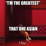 This is true | “I’M THE GREATEST”; THAT ONE ASIAN | image tagged in vector | made w/ Imgflip meme maker