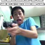 Analog horror | "BRO ANALOG HORROR ISNT THAT SCARY"; SAME MFS GETTING A MINOR JUMPSCARE: | image tagged in dude gets scared and shoots the tv screen,horror,not scary,funny,memes,dank memes | made w/ Imgflip meme maker
