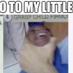 Meme of the day | WHAT I DO TO MY LITTLE SIBLING: | image tagged in casually approach child grasp child firmly yeet the child | made w/ Imgflip meme maker
