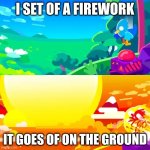 oh no | I SET OF A FIREWORK; IT GOES OF ON THE GROUND | image tagged in nuke kurzgesagt | made w/ Imgflip meme maker