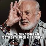 ASTRONAUT | I'M BUZZ ALDRIN, SECOND MAN TO STEP ON THE MOON. NEIL BEFORE ME. | image tagged in buzz aldrin | made w/ Imgflip meme maker
