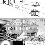 skools tho | SCHOOL; MEMES; FUN | image tagged in multi-track drifting | made w/ Imgflip meme maker