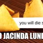 hi | you will die slowly; TO JACINDA LUNDY | image tagged in fortune cookie | made w/ Imgflip meme maker