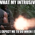 :/ | WHAT MY INTRUSIVE; THOUGHTS EXPECT ME TO DO WHEN I SEE A BABY | image tagged in predator jungle shootout | made w/ Imgflip meme maker