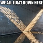 We all float down here