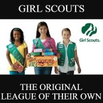 Girl scout | GIRL SCOUTS; THE ORIGINAL LEAGUE OF THEIR OWN | image tagged in girl scout,so true | made w/ Imgflip meme maker