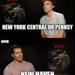 Me irl | NEW YORK CENTRAL OR PENNSY; NEW HAVEN | image tagged in henry cavill | made w/ Imgflip meme maker