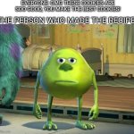 "C'mon, don't I get a little credit?" | EVERYONE: OMG THESE COOKIES ARE SOO GOOD, YOU MAKE THE BEST COOKIES! THE PERSON WHO MADE THE RECIPE: | image tagged in mike wazowski bruh,cookies | made w/ Imgflip meme maker