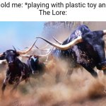 It's a STAMPEDE!!!!!!!!! | 5 year old me: *playing with plastic toy animals*
The Lore: | image tagged in stampede | made w/ Imgflip meme maker