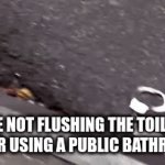 lollol | ME NOT FLUSHING THE TOILET AFTER USING A PUBLIC BATHROOM | image tagged in gifs,funny,elmo,cops,gaming | made w/ Imgflip video-to-gif maker