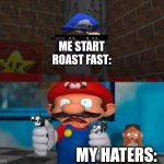 SURVIVED BEEG SMG4 | ME START ROAST FAST:; MY HATERS: | image tagged in survived beeg smg4,funni,memes | made w/ Imgflip meme maker