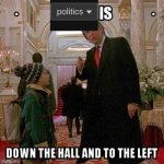 Politics is down the hall and to the left meme
