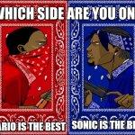 Time to end this long discussion. | MARIO IS THE BEST; SONIC IS THE BEST | image tagged in which side are you on,mario,sonic | made w/ Imgflip meme maker
