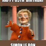 Happy birthday Simon Le Bon | HAPPY 65TH  BIRTHDAY; SIMON LE BON | image tagged in lady elaine fairchilde | made w/ Imgflip meme maker