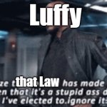 Luffy disagrees with Law | Luffy; that Law; plan; plan | image tagged in i recognise the council has made a decision | made w/ Imgflip meme maker