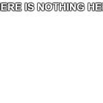 Nothing here